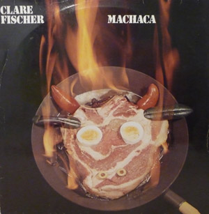 Clare Fischer's Machaca LP